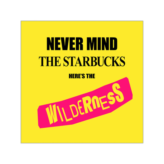 Never Mind Starbucks Wilderness Square Vinyl Stickers