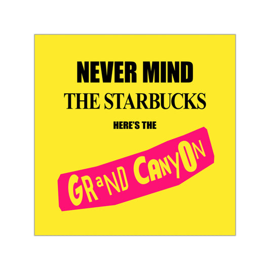 Never Mind Starbucks Grand Canyon Square Vinyl Stickers